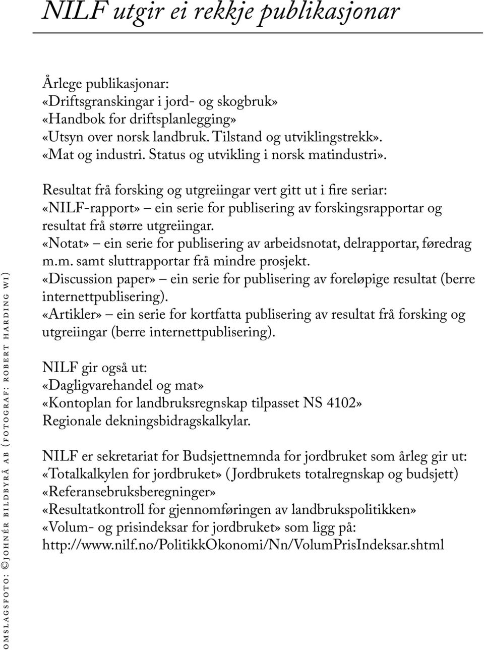 OMSLAGSFOTO: Johnér Bildbyrå AB (fotograf: Robert Harding WI) Resultat frå forsking og utgreiingar vert gitt ut i fire seriar: «NILF-rapport» ein serie for publisering av forskingsrapportar og