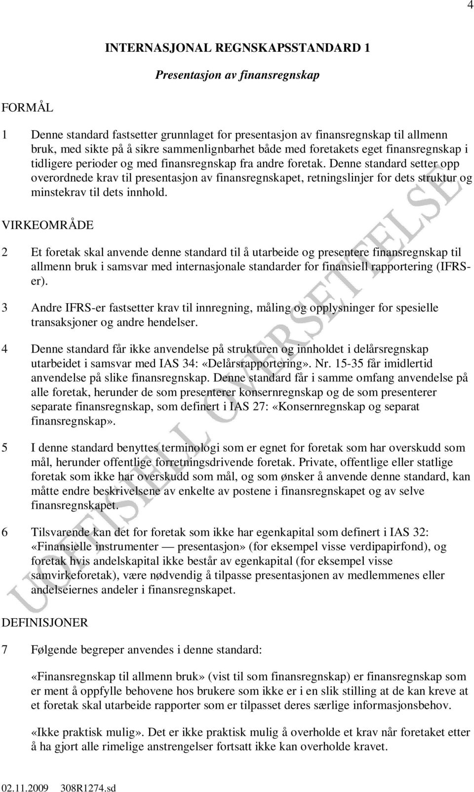 Denne standard setter opp overordnede krav til presentasjon av finansregnskapet, retningslinjer for dets struktur og minstekrav til dets innhold.