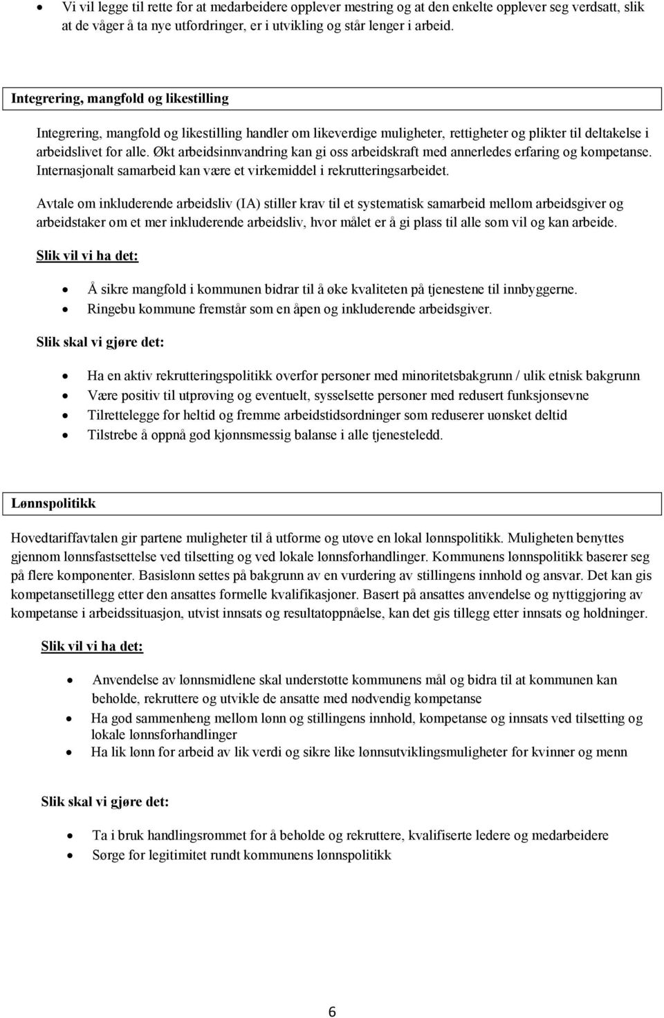 Økt arbeidsinnvandring kan gi oss arbeidskraft med annerledes erfaring og kompetanse. Internasjonalt samarbeid kan være et virkemiddel i rekrutteringsarbeidet.