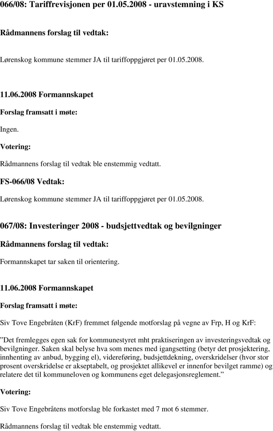 /08 Vedtak: Lørenskog kommune stemmer JA til tariffoppgjøret per 01.05.2008. 067