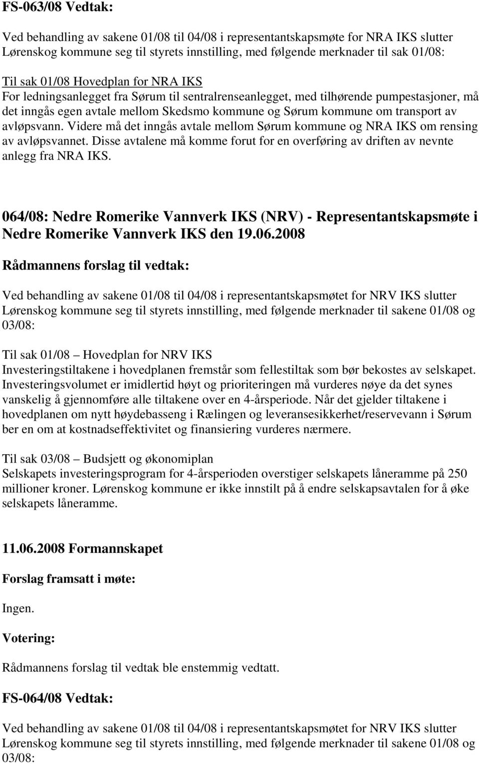 avløpsvann. Videre må det inngås avtale mellom Sørum kommune og NRA IKS om rensing av avløpsvannet. Disse avtalene må komme forut for en overføring av driften av nevnte anlegg fra NRA IKS.