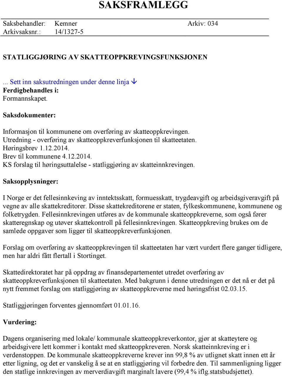 Brev til kommunene 4.12.2014. KS forslag til høringsuttalelse - statliggjøring av skatteinnkrevingen.
