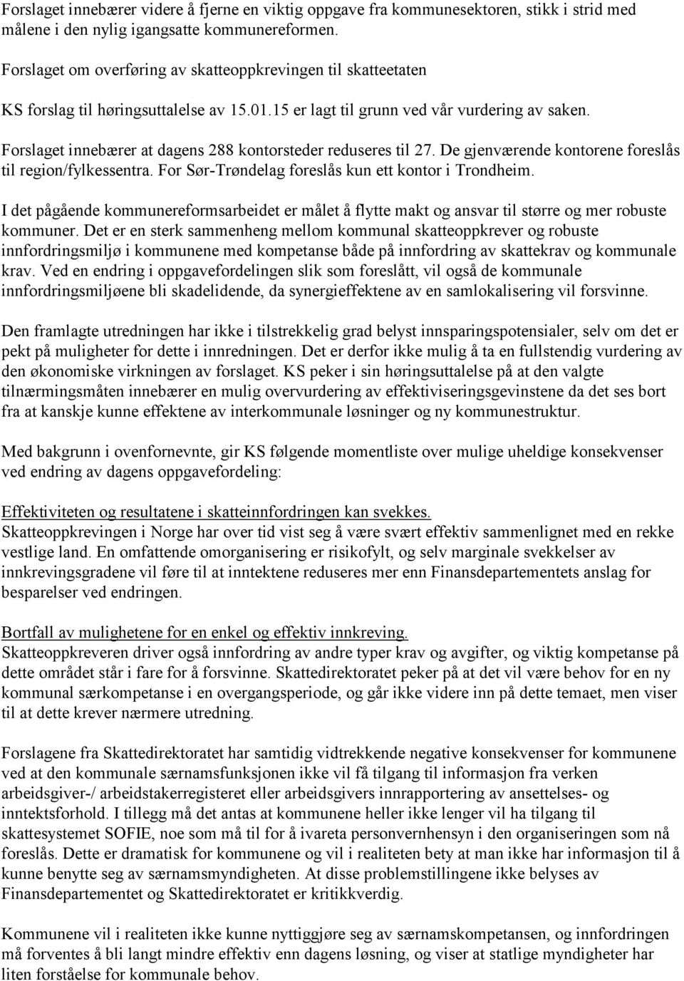 Forslaget innebærer at dagens 288 kontorsteder reduseres til 27. De gjenværende kontorene foreslås til region/fylkessentra. For Sør-Trøndelag foreslås kun ett kontor i Trondheim.