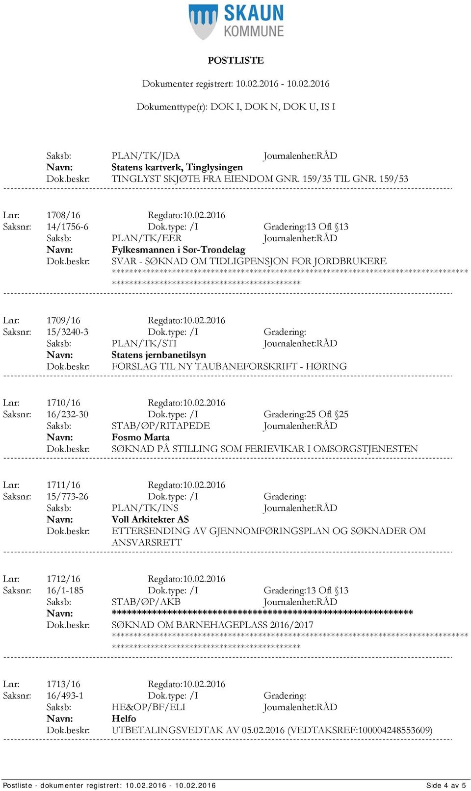 Regdato:10.02.2016 Saksnr: 15/3240-3 Dok.type: /I Gradering: Saksb: PLAN/TK/STI Journalenhet:RÅD Statens jernbanetilsyn FORSLAG TIL NY TAUBANEFORSKRIFT - HØRING Lnr: 1710/16 Regdato:10.02.2016 Saksnr: 16/232-30 Dok.