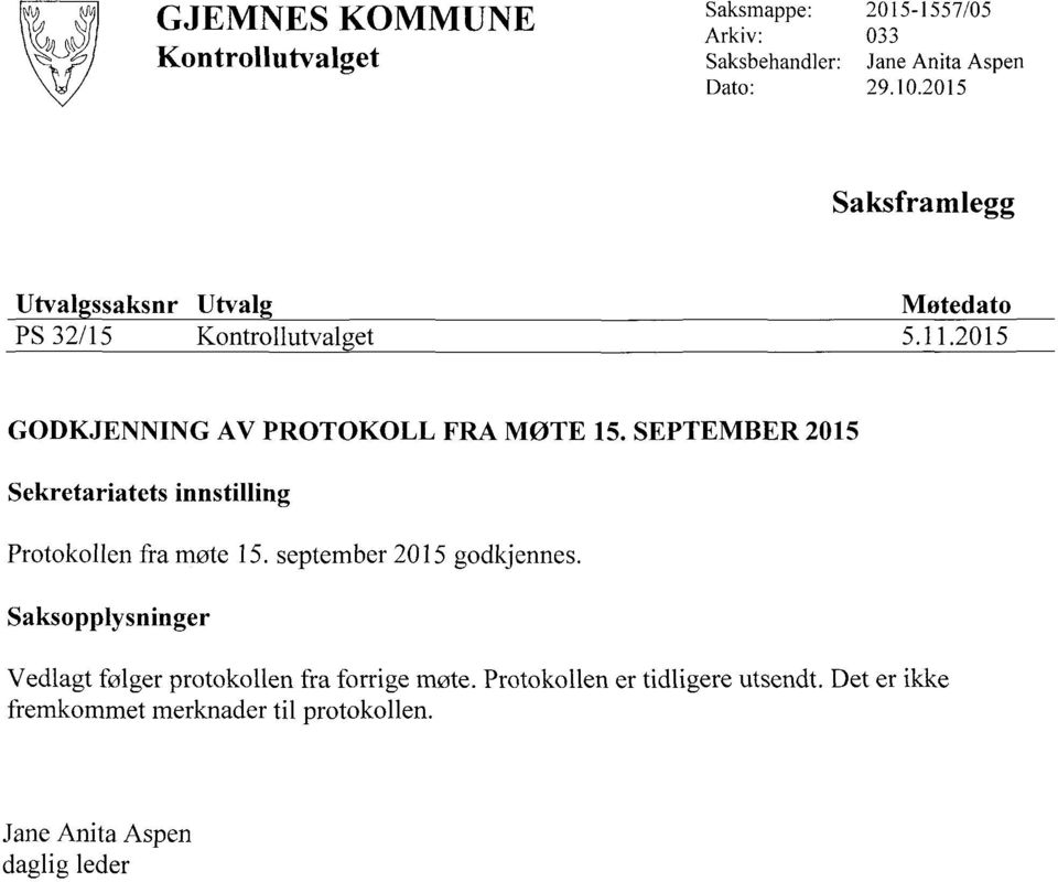 SEPTEMBER 2015 Sekretariatets innstilling Protokollen fra møte 15. september 2015 godkjennes.