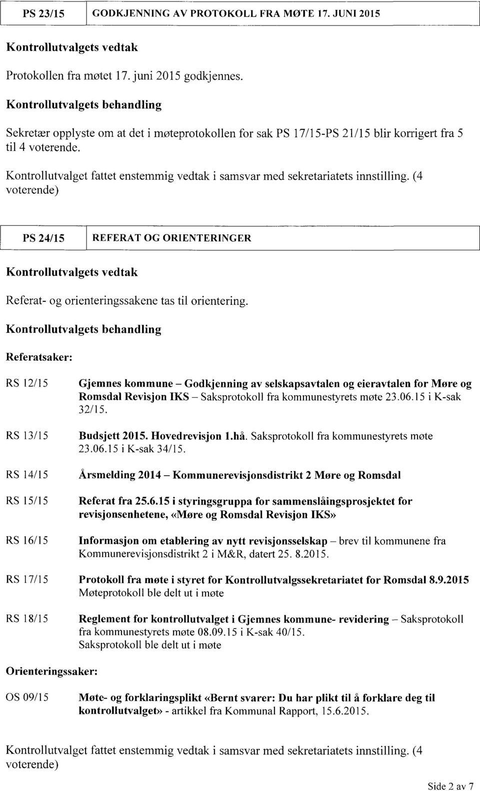 Kontrollutvalget fattet enstemmig vedtak i samsvar med sekretariatets innstilling.