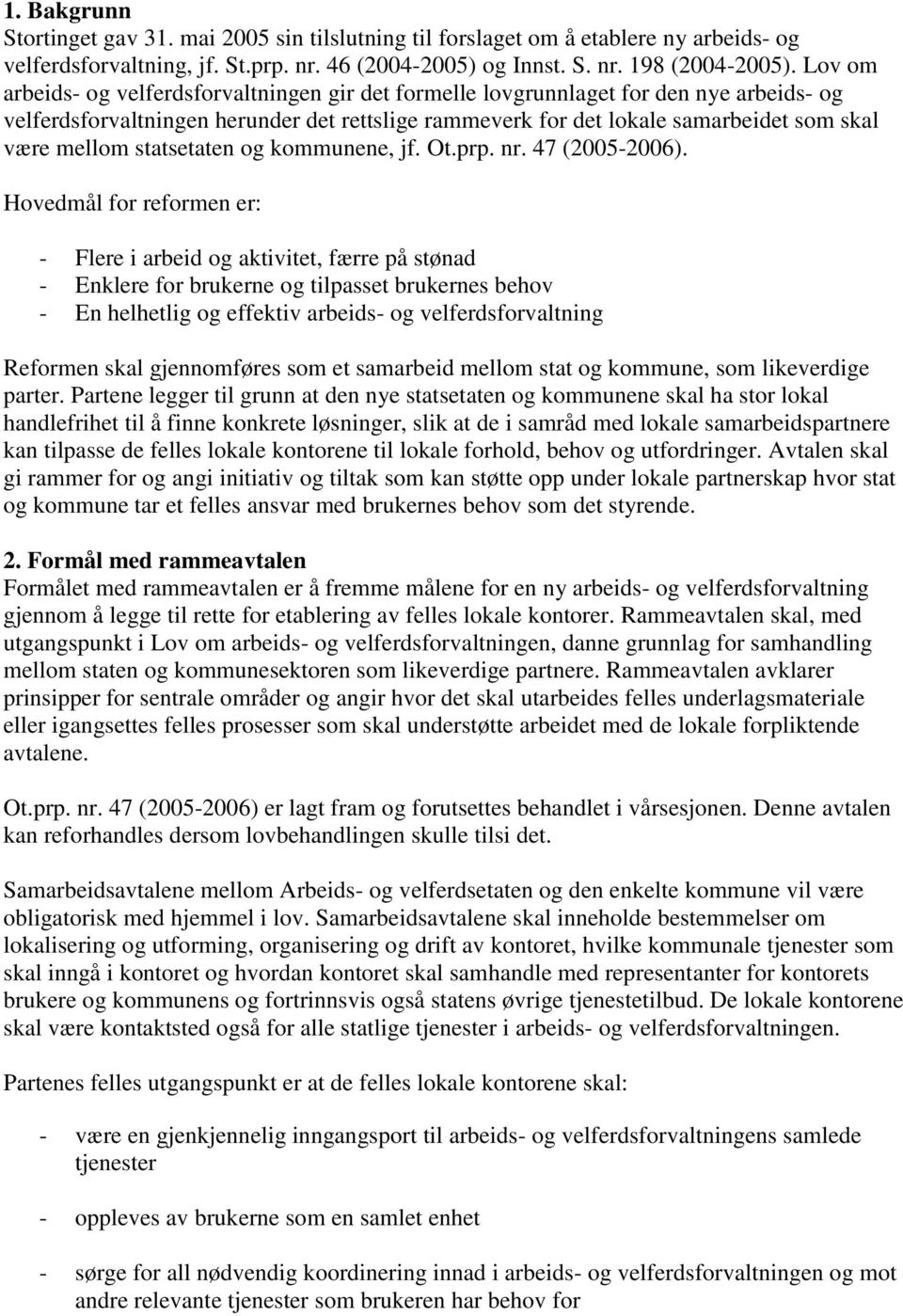 statsetaten og kommunene, jf. Ot.prp. nr. 47 (2005-2006).