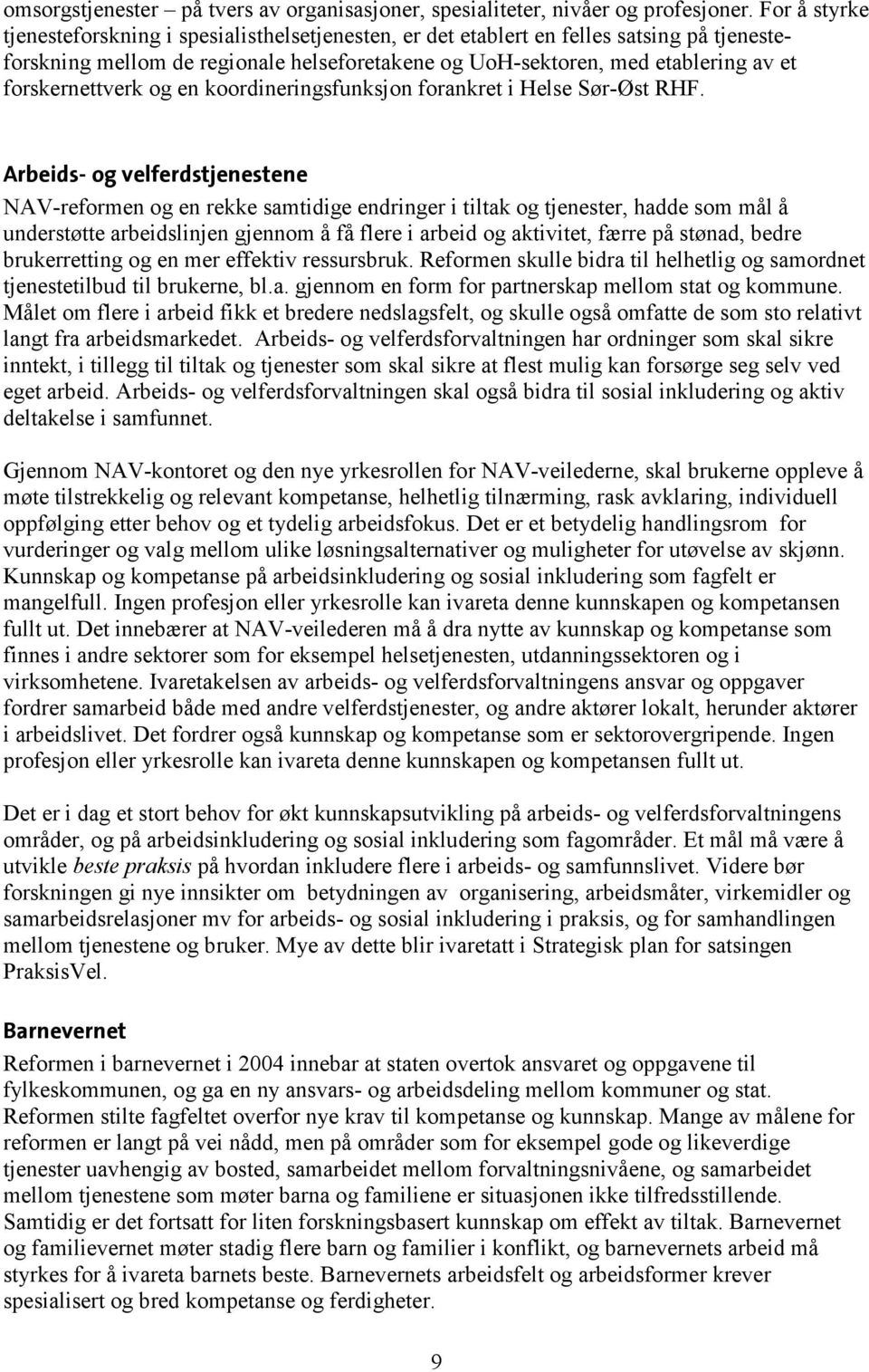 forskernettverk og en koordineringsfunksjon forankret i Helse Sør-Øst RHF.