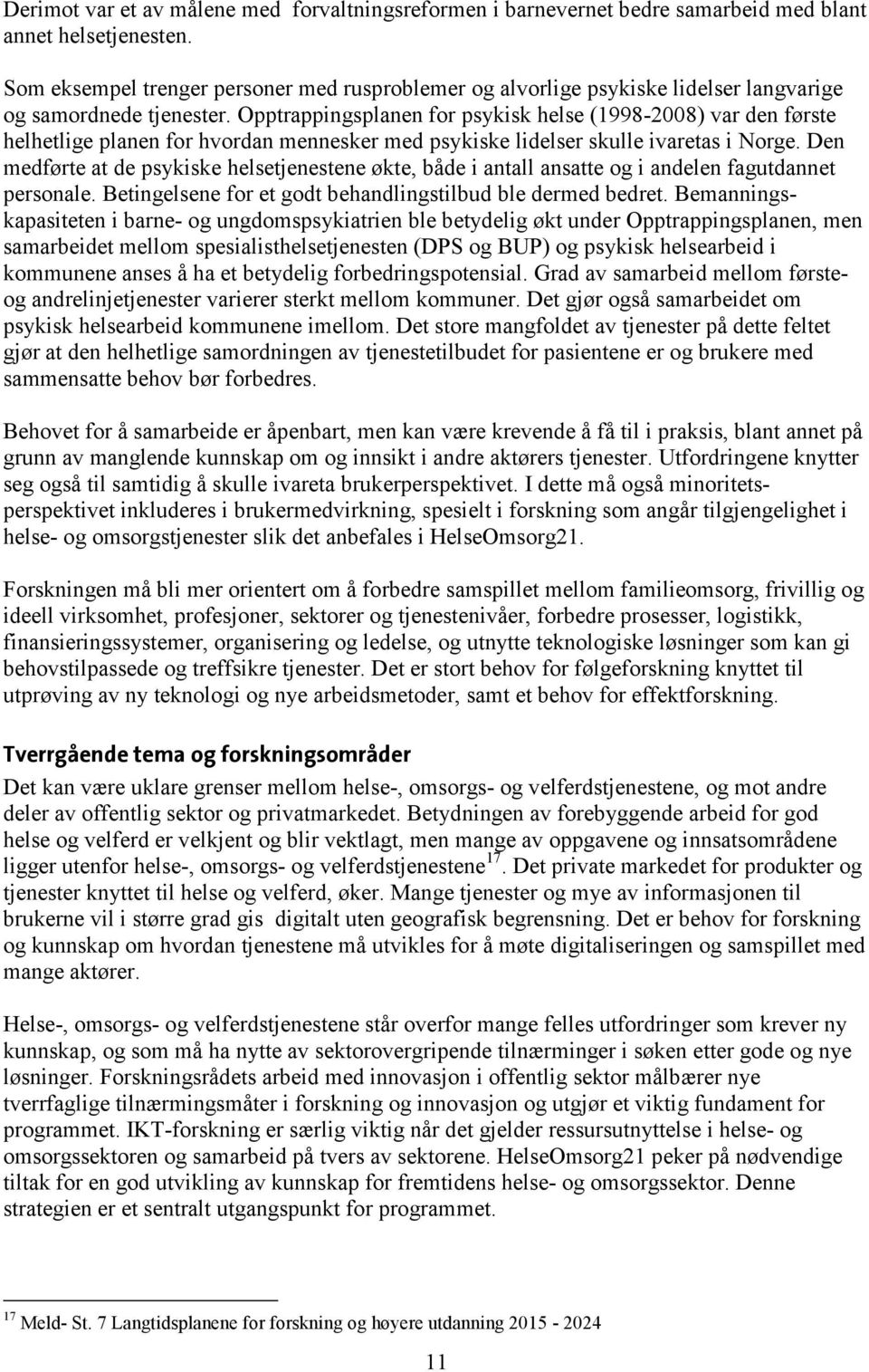 Opptrappingsplanen for psykisk helse (1998-2008) var den første helhetlige planen for hvordan mennesker med psykiske lidelser skulle ivaretas i Norge.