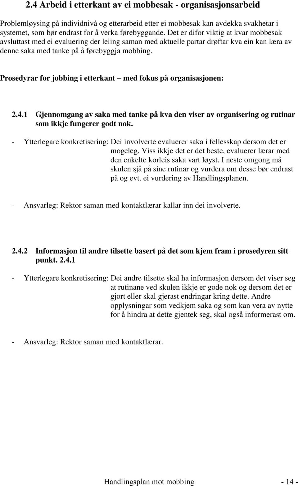 Prosedyrar for jobbing i etterkant med fokus på organisasjonen: 2.4.1 Gjennomgang av saka med tanke på kva den viser av organisering og rutinar som ikkje fungerer godt nok.