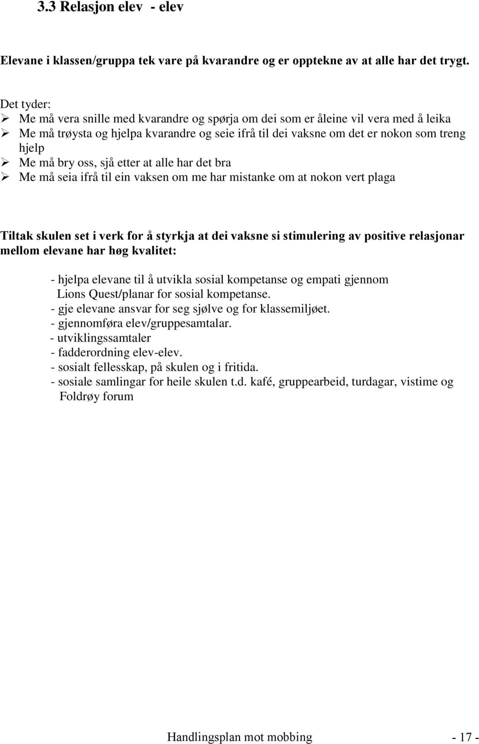 oss, sjå etter at alle har det bra Me må seia ifrå til ein vaksen om me har mistanke om at nokon vert plaga Tiltak skulen set i verk for å styrkja at dei vaksne si stimulering av positive relasjonar