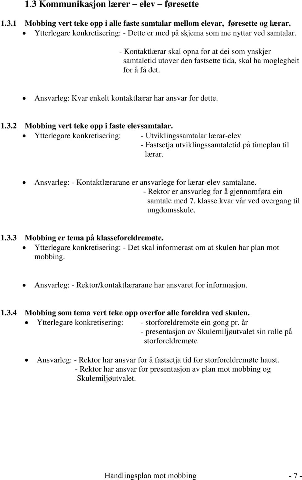 Ansvarleg: Kvar enkelt kontaktlærar har ansvar for dette. 1.3.2 Mobbing vert teke opp i faste elevsamtalar.