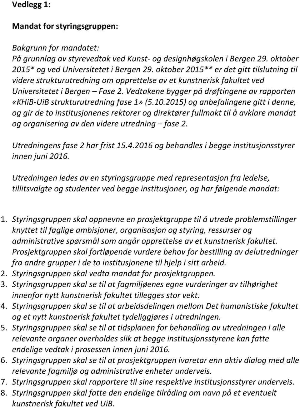 Vedtakene bygger på drøftingene av rapporten «KHiB-UiB strukturutredning fase 1» (5.10.