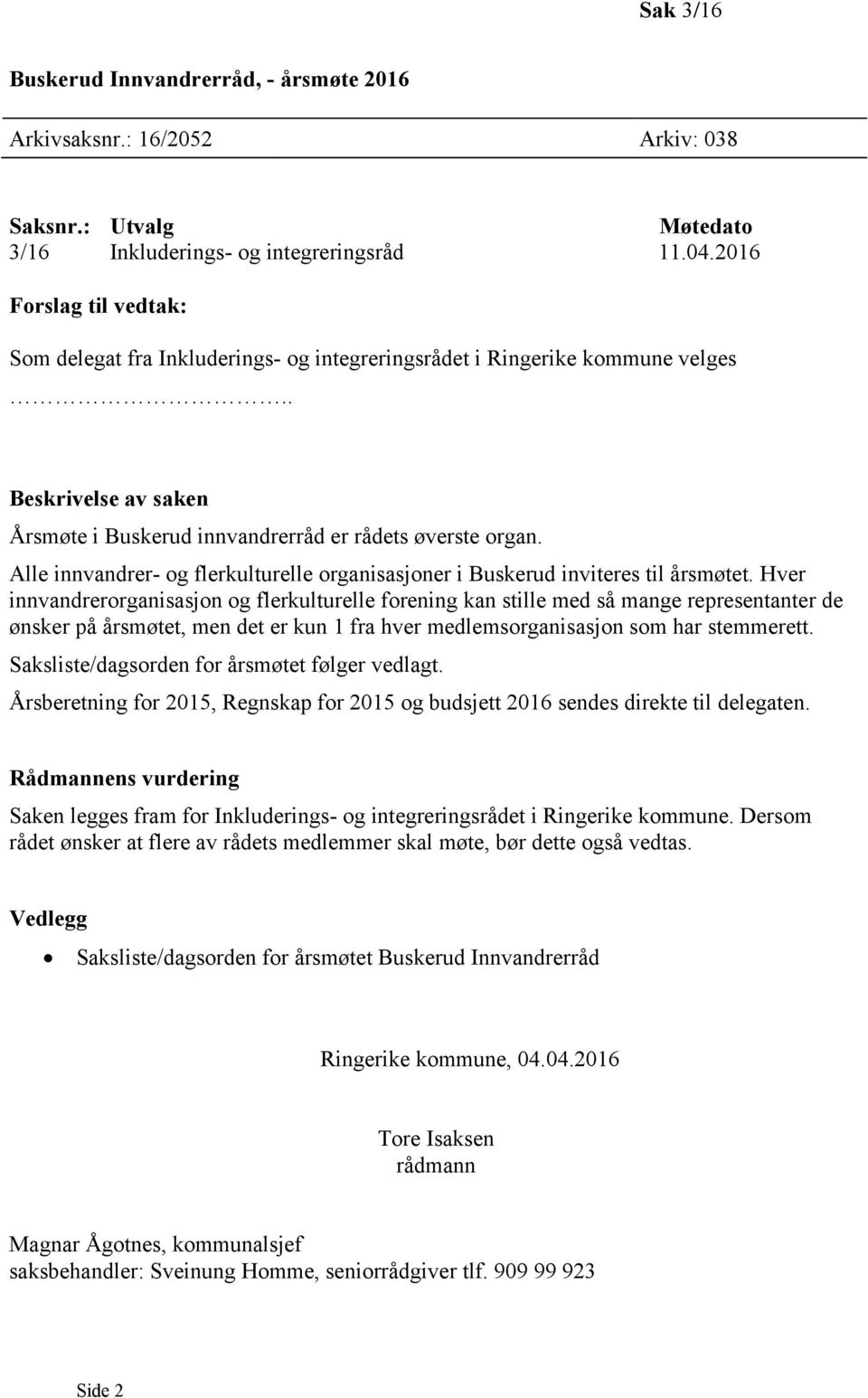 Alle innvandrer- og flerkulturelle organisasjoner i Buskerud inviteres til årsmøtet.