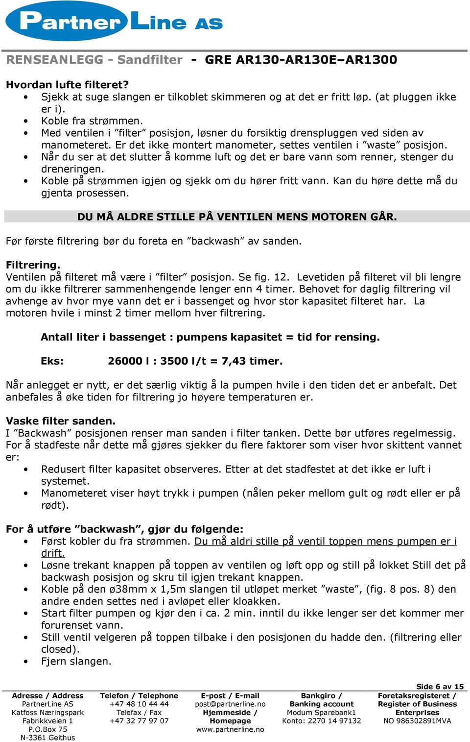 Når du ser at det slutter å komme luft og det er bare vann som renner, stenger du dreneringen. Koble på strømmen igjen og sjekk om du hører fritt vann. Kan du høre dette må du gjenta prosessen.