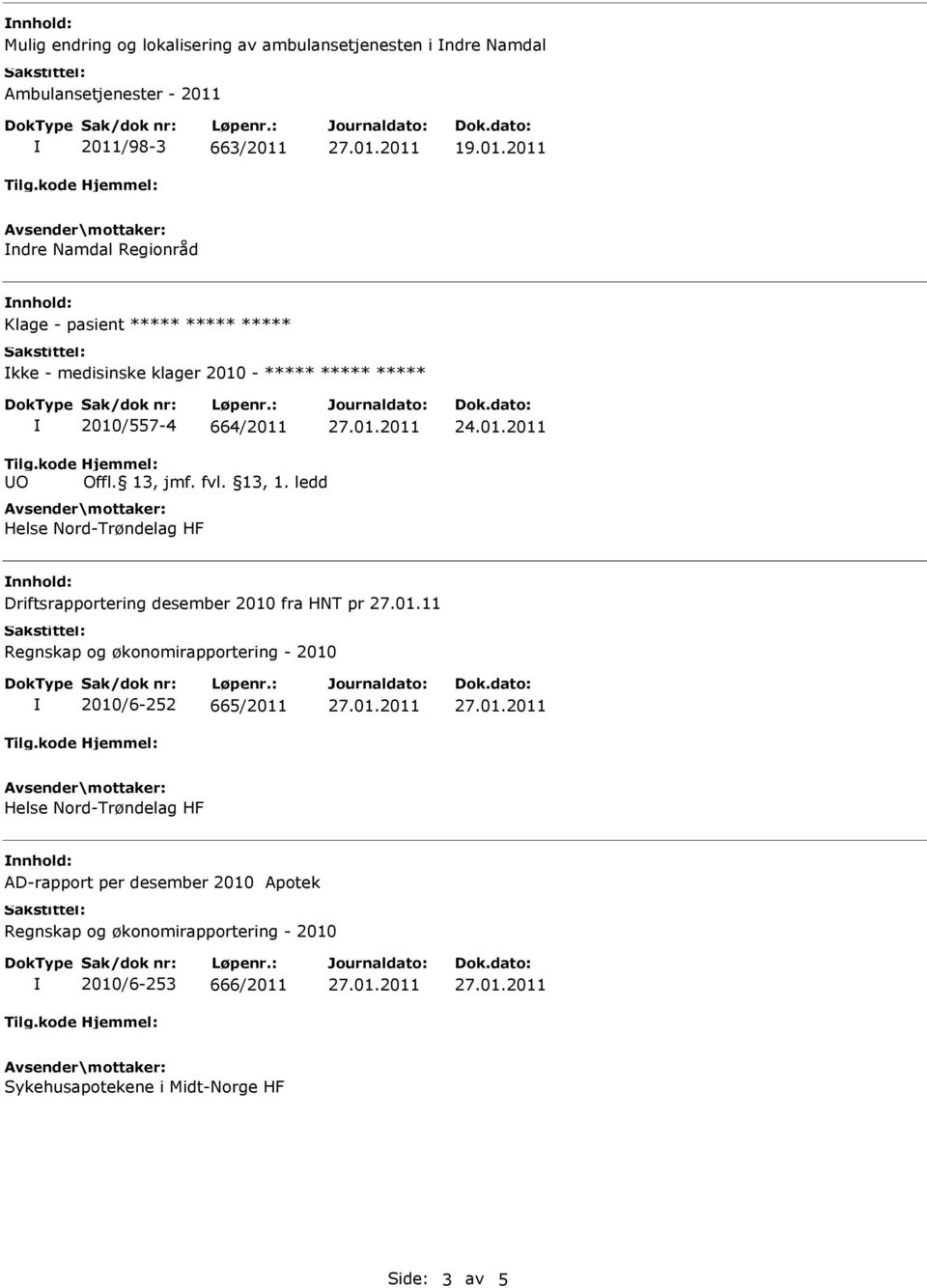 ***** 2010/557-4 664/2011 24.01.2011 Tilg.kode UO Hjemmel: Offl. 13, jmf. fvl. 13, 1.