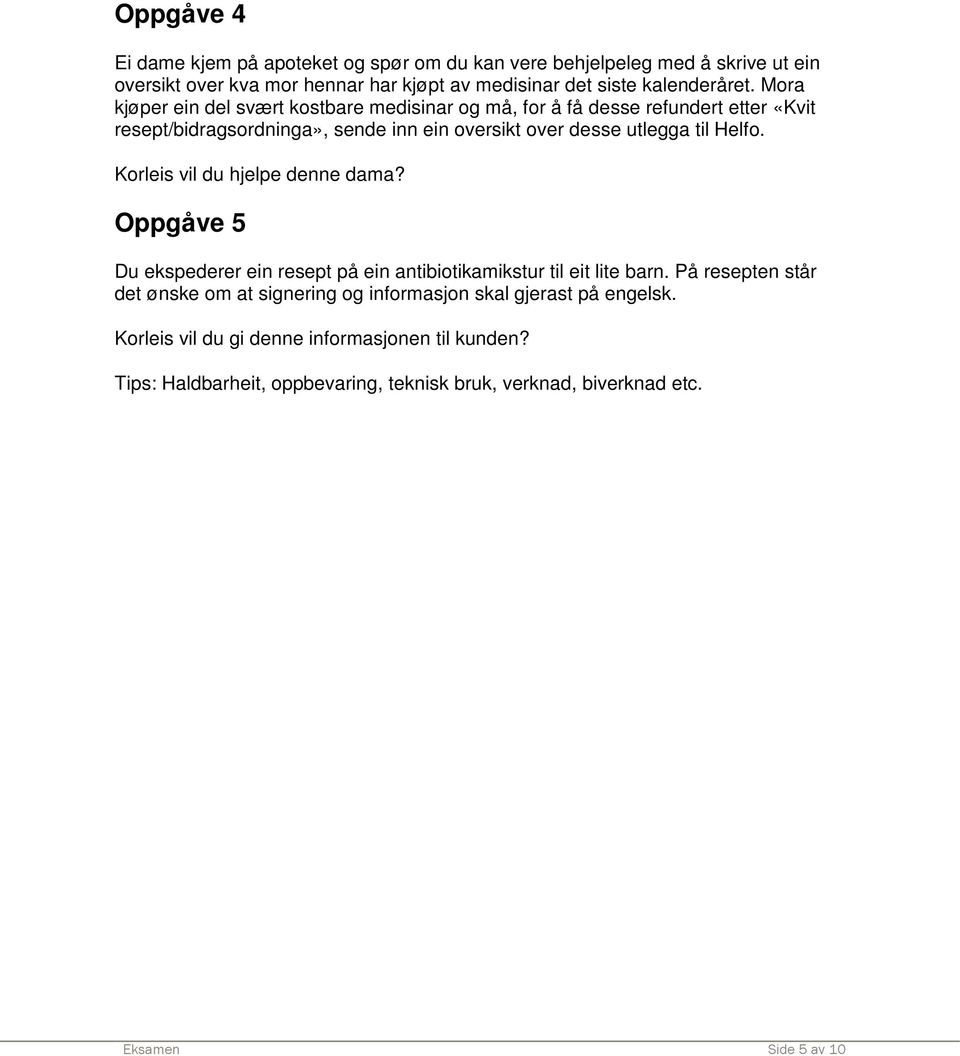 Korleis vil du hjelpe denne dama? Oppgåve 5 Du ekspederer ein resept på ein antibiotikamikstur til eit lite barn.