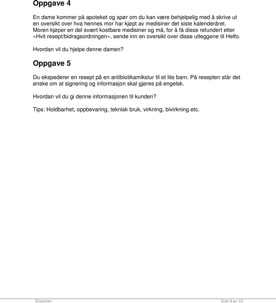 Hvordan vil du hjelpe denne damen? Oppgave 5 Du ekspederer en resept på en antibiotikamikstur til et lite barn.