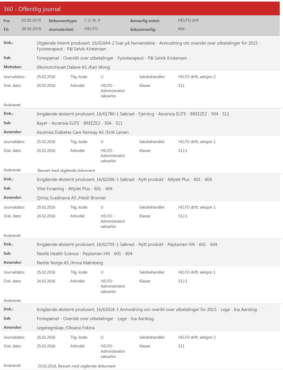 2016 Arkivdel: - Inngående eksternt produsert, 16/61786-1 Søknad - Fjerning - Ascensia ELITE - BREEZE2-504 - Bayer - Ascensia ELITE - BREEZE2-504 - Ascensia Diabetes Care Norway AS /Eirik Larsen