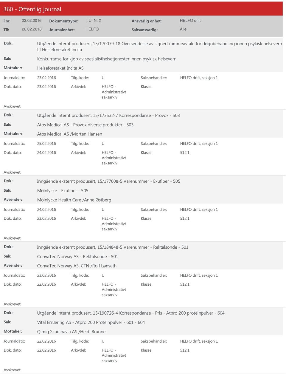 2016 Arkivdel: - tgående internt produsert, 15/173532-7 Korrespondanse - Provox - 503 Atos Medical AS - Provox diverse produkter - 503 Atos Medical AS /Morten Hansen drift, seksjon 1 Dok. dato: 24.02.