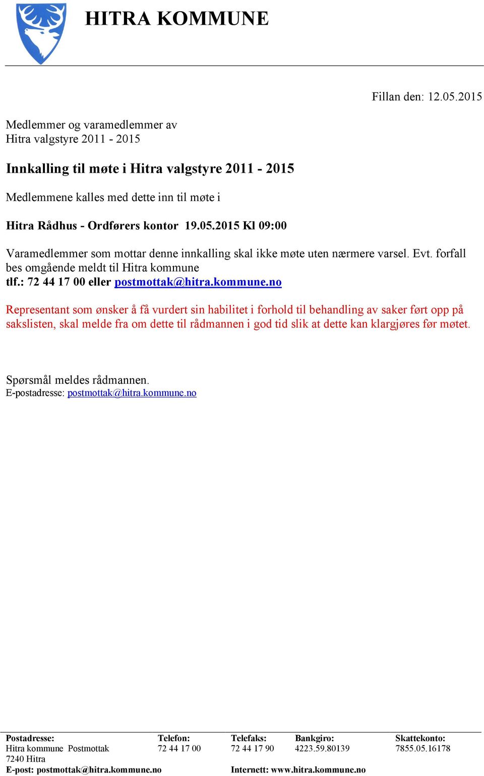 2015 Kl 09:00 Varamedlemmer som mottar denne innkalling skal ikke møte uten nærmere varsel. Evt. forfall bes omgående meldt til Hitra kommune 