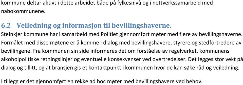 Formålet med disse møtene er å komme i dialog med bevillingshavere, styrere og stedfortredere av bevillingene.