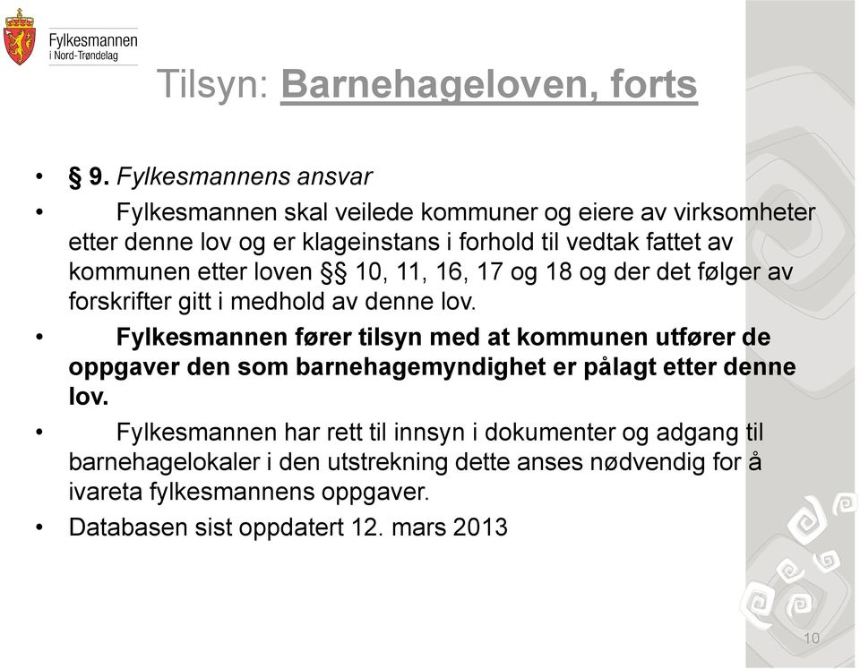 kommunen etter loven 10, 11, 16, 17 og 18 og der det følger av forskrifter gitt i medhold av denne lov.