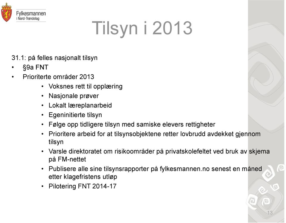 Egeninitierte tilsyn Følge opp tidligere tilsyn med samiske elevers rettigheter Prioritere arbeid for at tilsynsobjektene retter