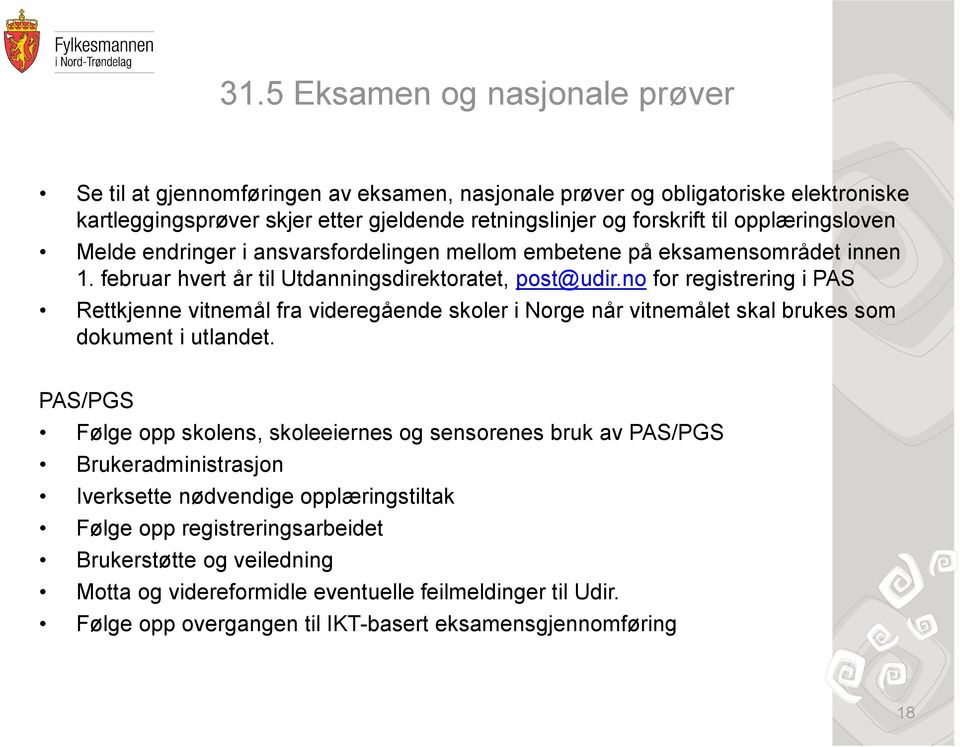 no for registrering i PAS Rettkjenne vitnemål fra videregående skoler i Norge når vitnemålet skal brukes som dokument i utlandet.