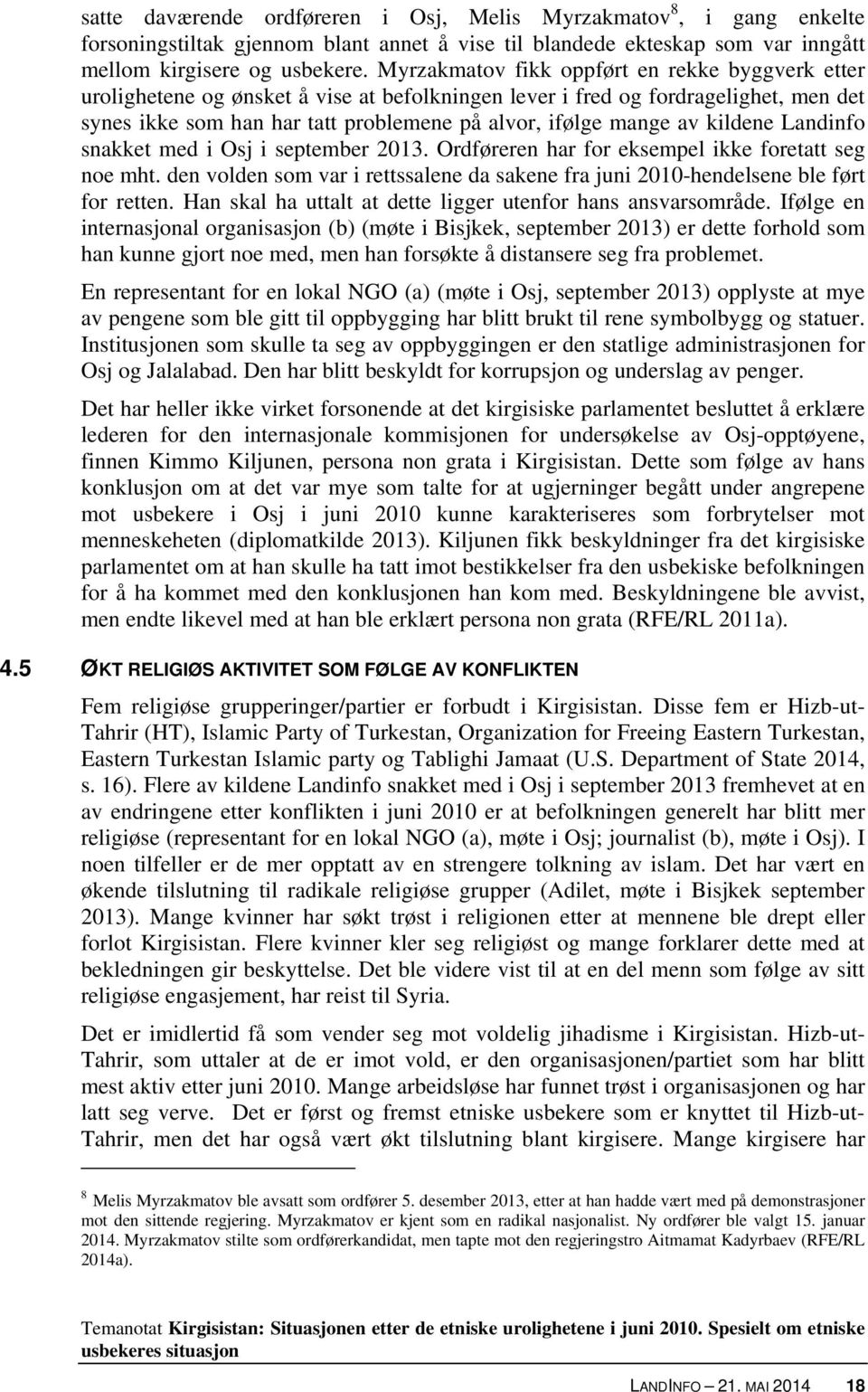 kildene Landinfo snakket med i Osj i september 2013. Ordføreren har for eksempel ikke foretatt seg noe mht. den volden som var i rettssalene da sakene fra juni 2010-hendelsene ble ført for retten.