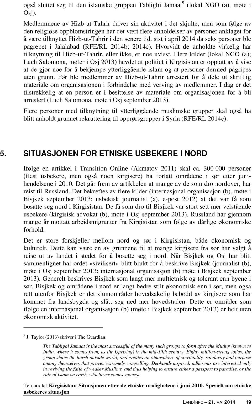 Hizb-ut-Tahrir i den senere tid, sist i april 2014 da seks personer ble pågrepet i Jalalabad (RFE/RL 2014b; 2014c).