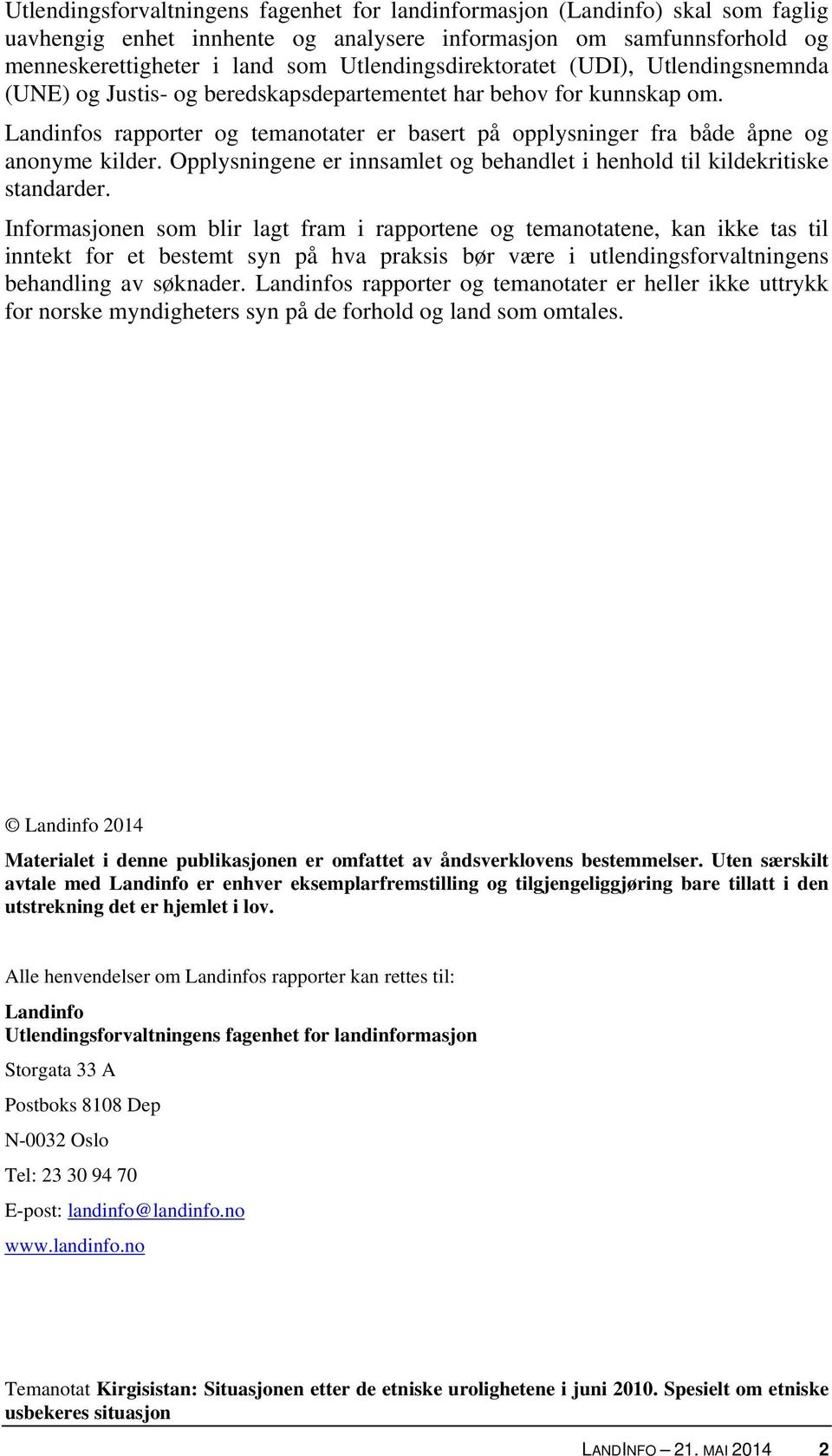 Landinfos rapporter og temanotater er basert på opplysninger fra både åpne og anonyme kilder. Opplysningene er innsamlet og behandlet i henhold til kildekritiske standarder.