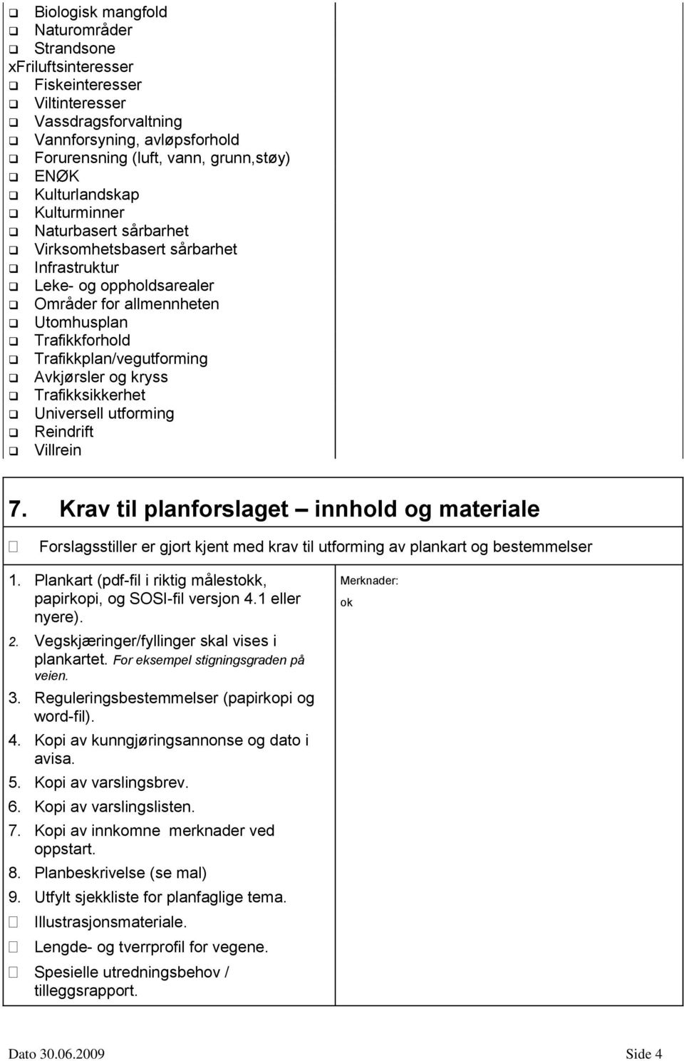 Avkjørsler og kryss Trafikksikkerhet Universell utforming Reindrift Villrein 7.