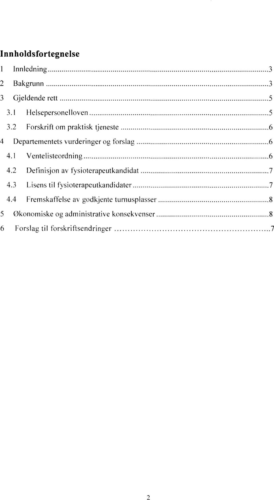 2 Definisjon av fysioterapeutkandidat 4.3 Lisens til fysioterapeutkandidater 4.