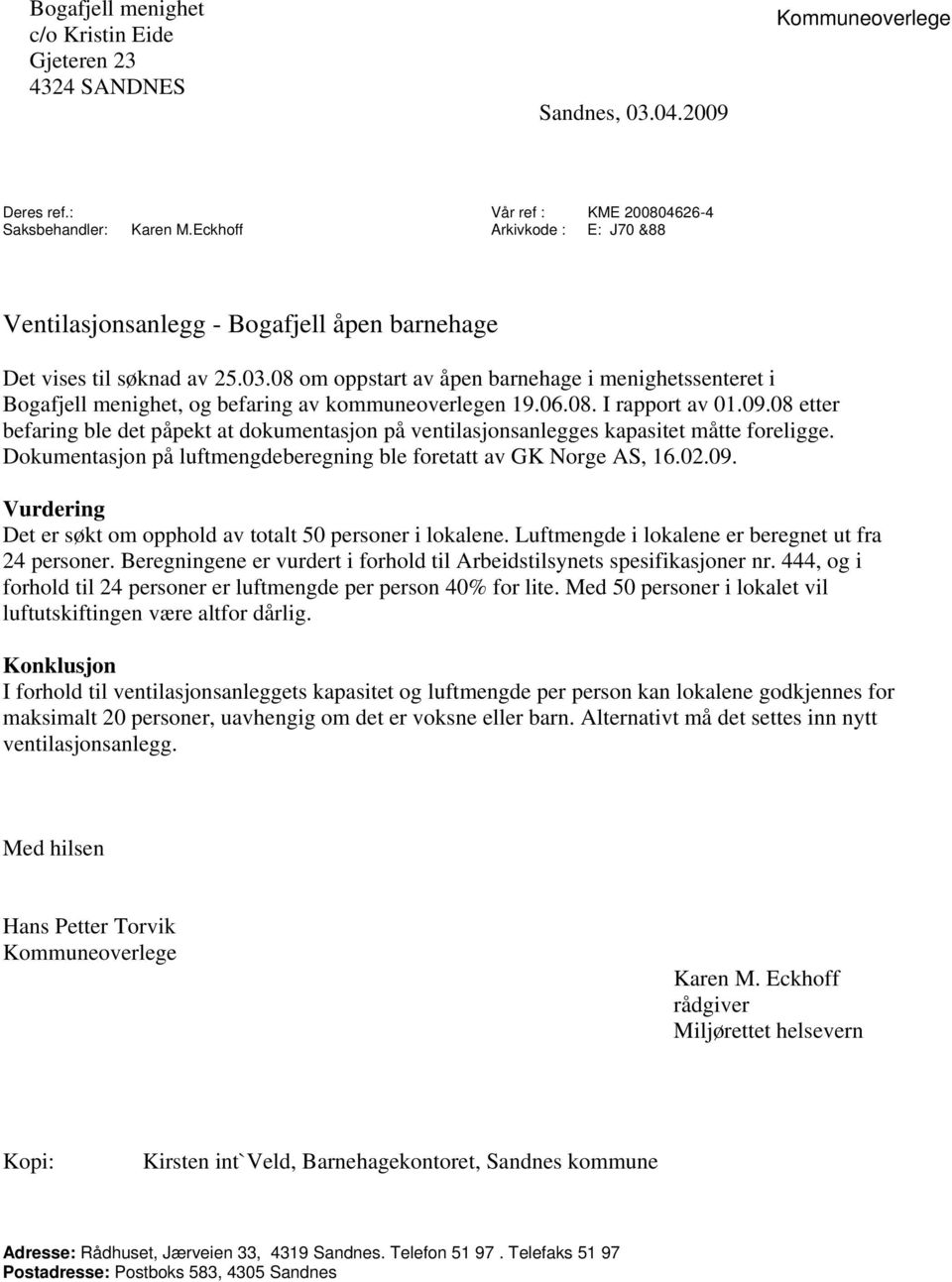 08 om oppstart av åpen barnehage i menighetssenteret i Bogafjell menighet, og befaring av kommuneoverlegen 19.06.08. I rapport av 01.09.