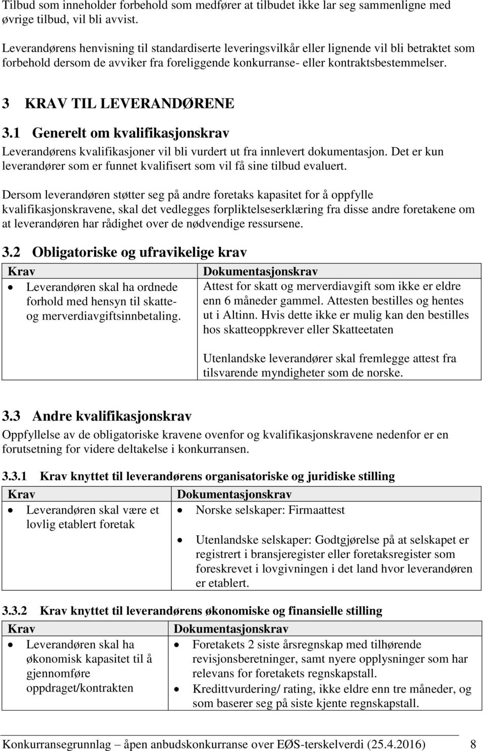 3 KRAV TIL LEVERANDØRENE 3.1 Generelt om kvalifikasjonskrav Leverandørens kvalifikasjoner vil bli vurdert ut fra innlevert dokumentasjon.