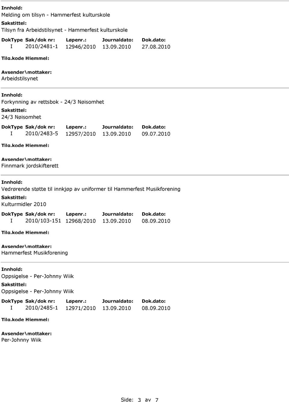 2010 Finnmark jordskifterett nnhold: Vedrørende støtte til innkjøp av uniformer til Hammerfest Musikforening Kulturmidler 2010