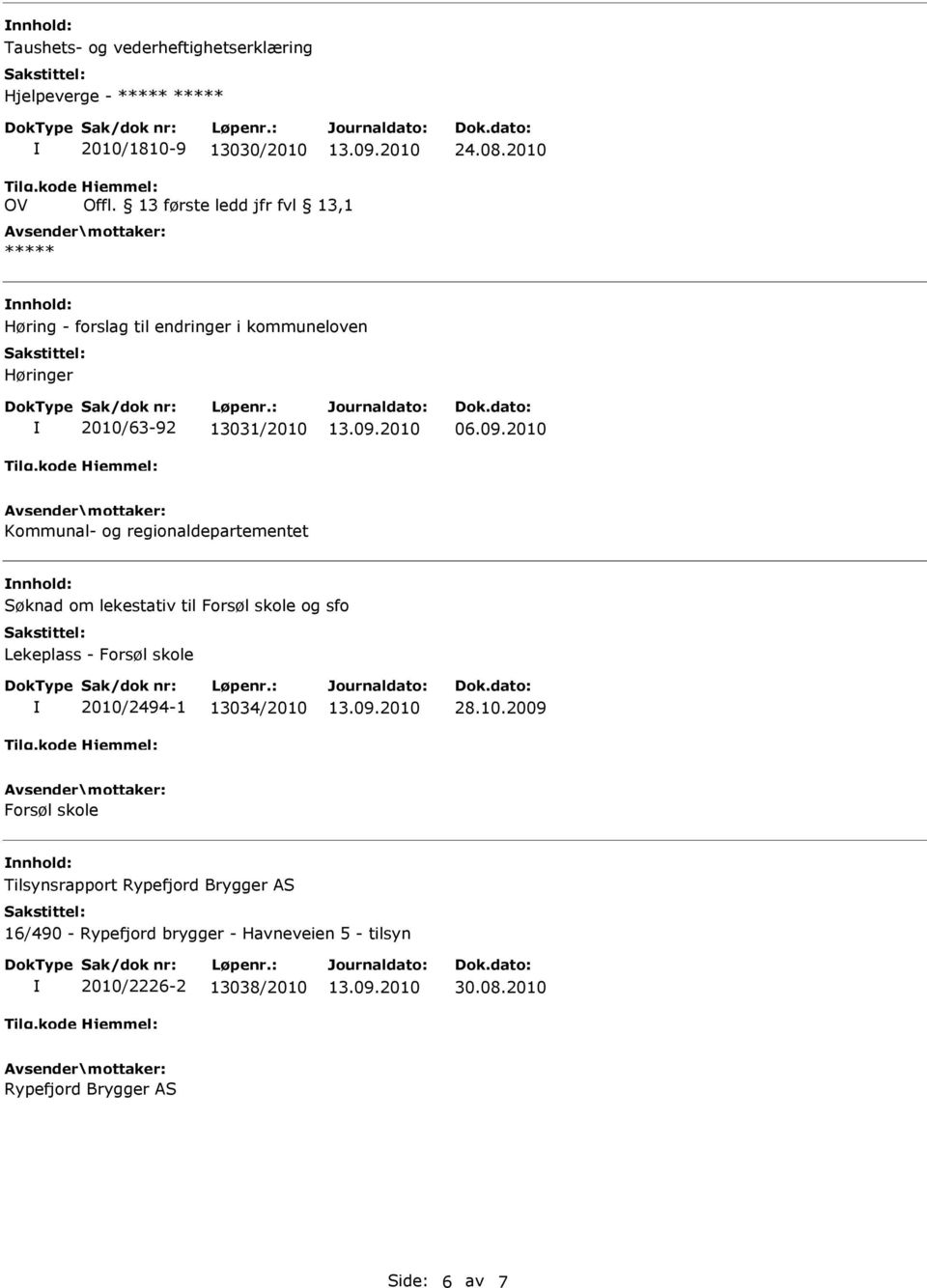 2010 Kommunal- og regionaldepartementet nnhold: Søknad om lekestativ til Forsøl skole og sfo Lekeplass - Forsøl skole 2010/2494-1