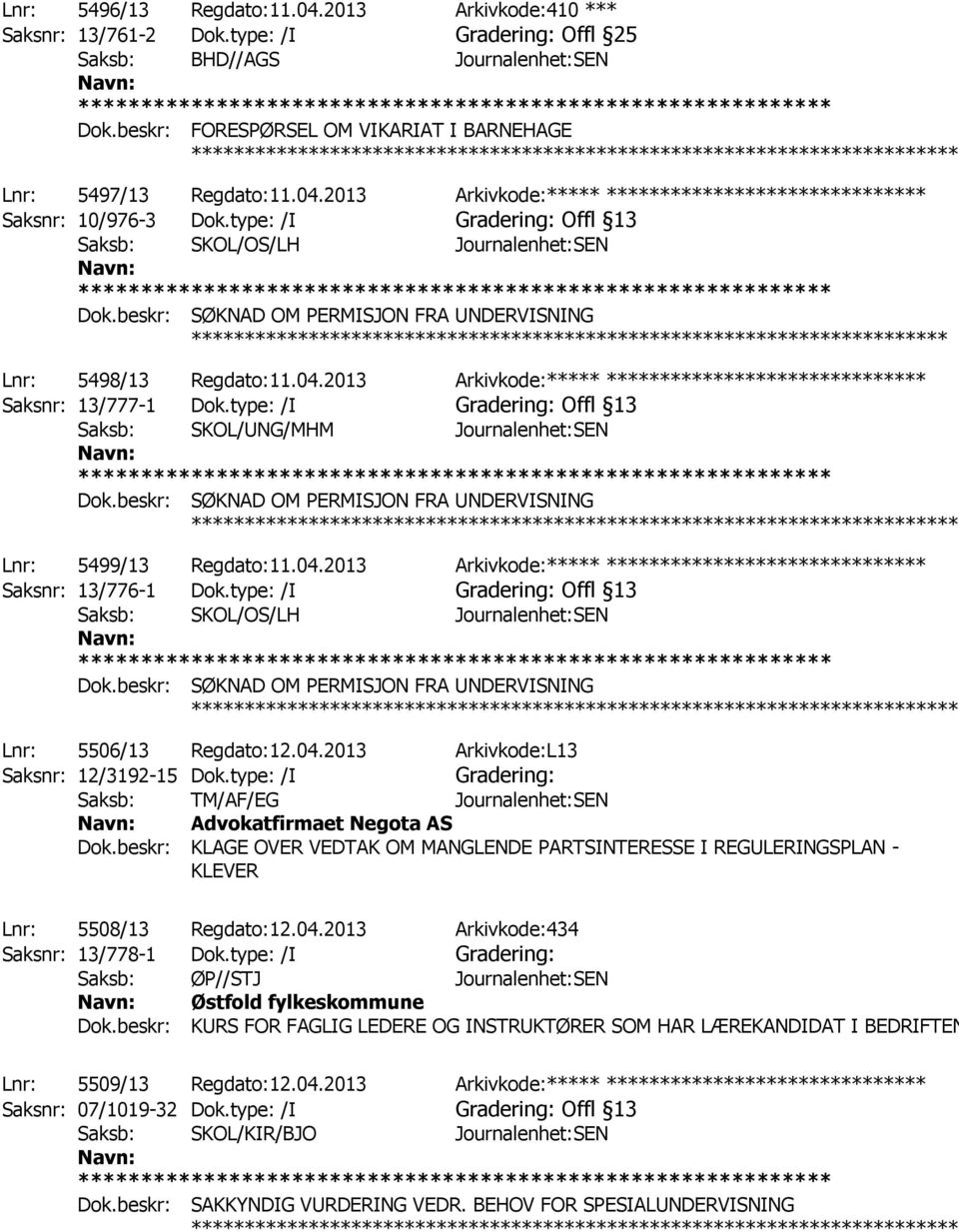 type: /I Gradering: Offl 13 Saksb: SKOL/OS/LH Journalenhet:SEN Dok.beskr: SØKNAD OM PERMISJON FRA UNDERVISNING *********** ************ Lnr: 5498/13 Regdato:11.04.