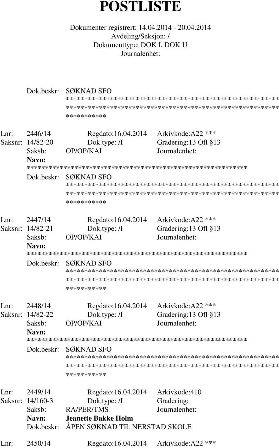 type: /I Gradering:13 Ofl 13 ** Lnr: 2449/14 Regdato:16.04.2014 Arkivkode:410 Saksnr: 14/160-3 Dok.