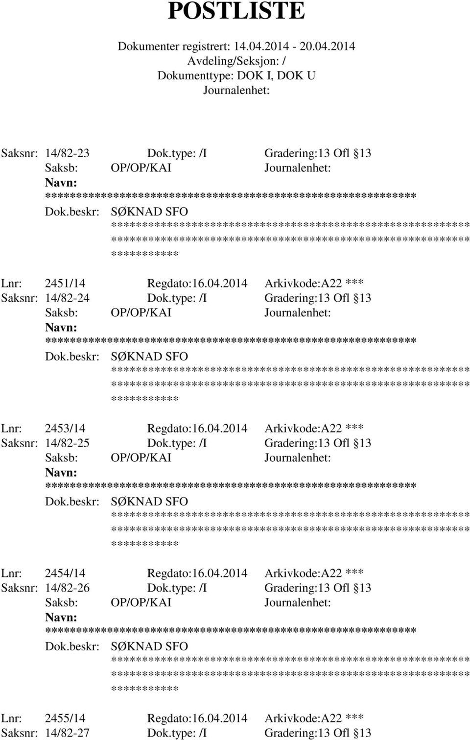 2014 Arkivkode:A22 *** Saksnr: 14/82-25 Dok.type: /I Gradering:13 Ofl 13 ** Lnr: 2454/14 Regdato:16.04.