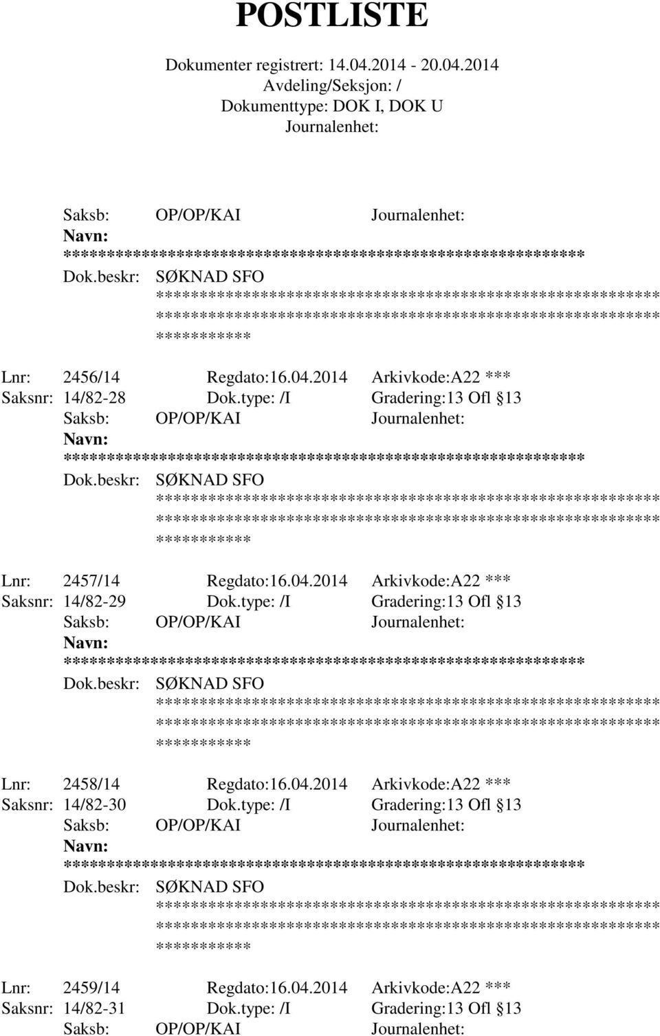 type: /I Gradering:13 Ofl 13 ** Lnr: 2458/14 Regdato:16.04.2014 Arkivkode:A22 *** Saksnr: 14/82-30 Dok.