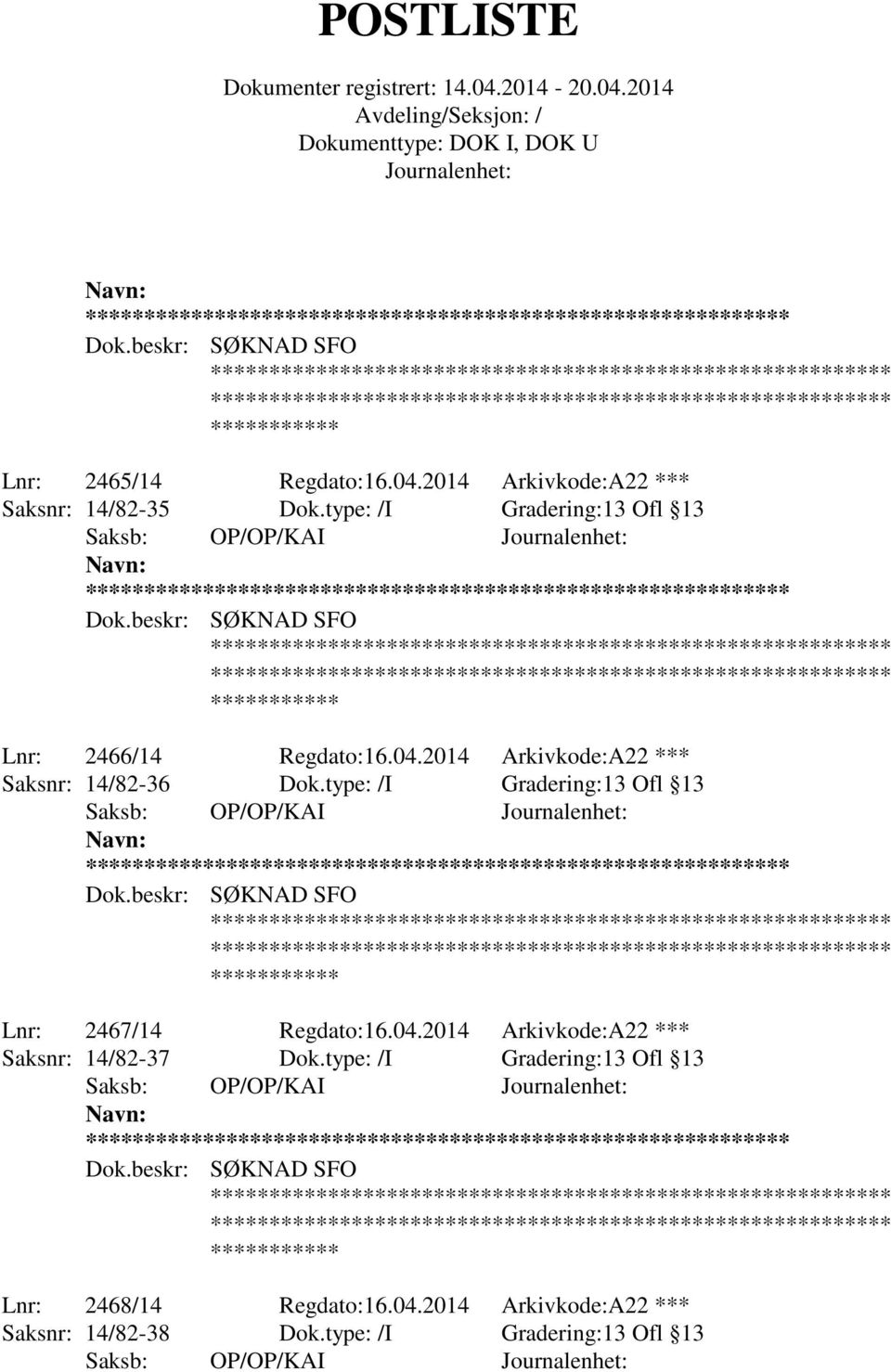 type: /I Gradering:13 Ofl 13 ** Lnr: 2467/14 Regdato:16.04.2014 Arkivkode:A22 *** Saksnr: 14/82-37 Dok.