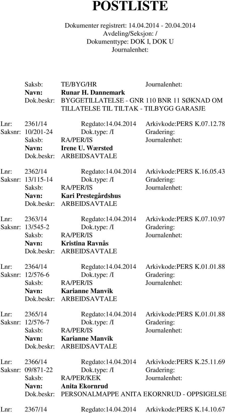 type: /I Gradering: Saksb: RA/PER/IS Kari Prestegårdshus Dok.beskr: ARBEIDSAVTALE Lnr: 2363/14 Regdato:14.04.2014 Arkivkode:PERS K.07.10.97 Saksnr: 13/545-2 Dok.