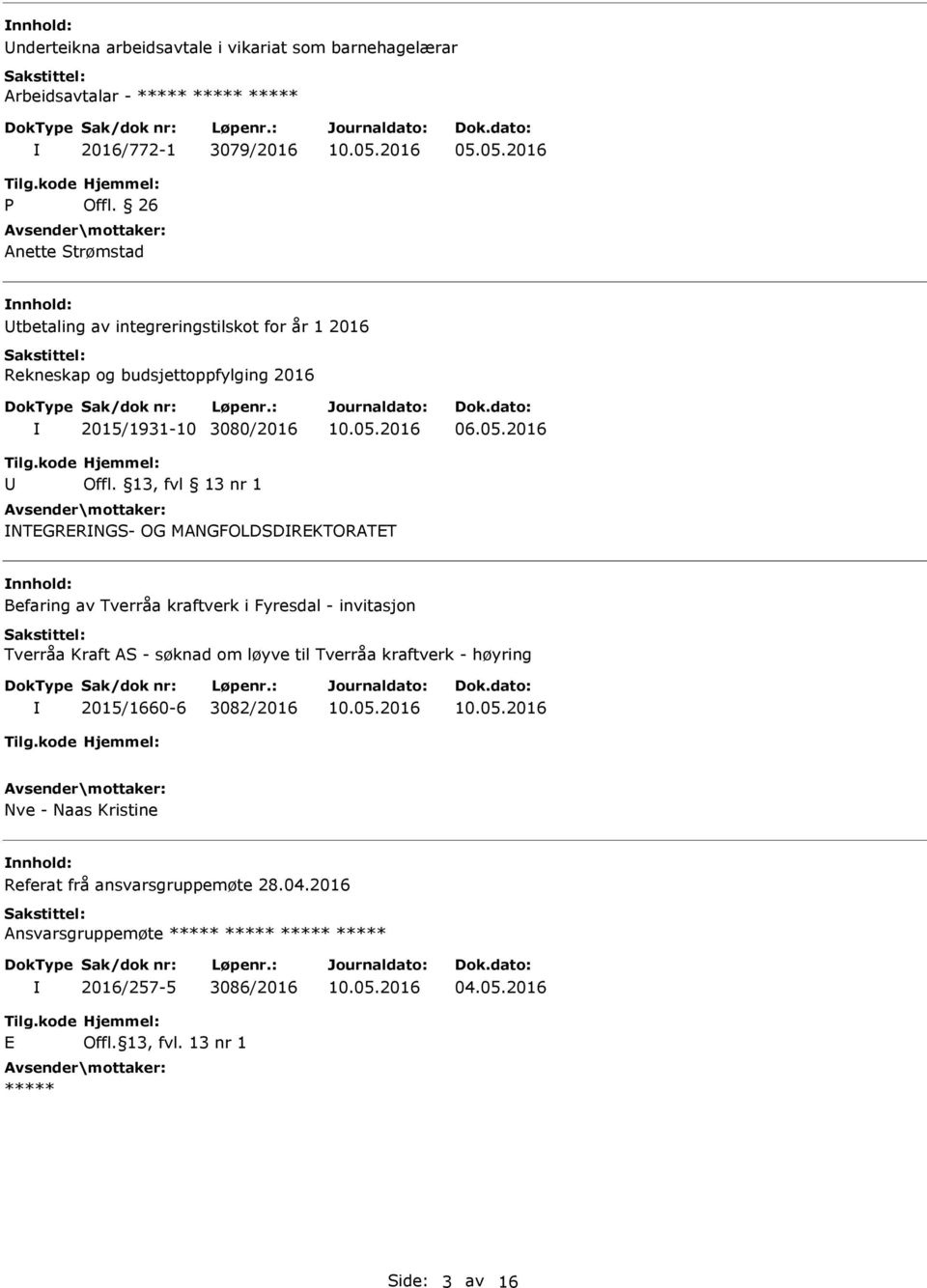 13, fvl 13 nr 1 NTEGRERNGS- OG MANGFOLDSDREKTORATET Befaring av Tverråa kraftverk i Fyresdal - invitasjon Tverråa Kraft AS - søknad om løyve til Tverråa