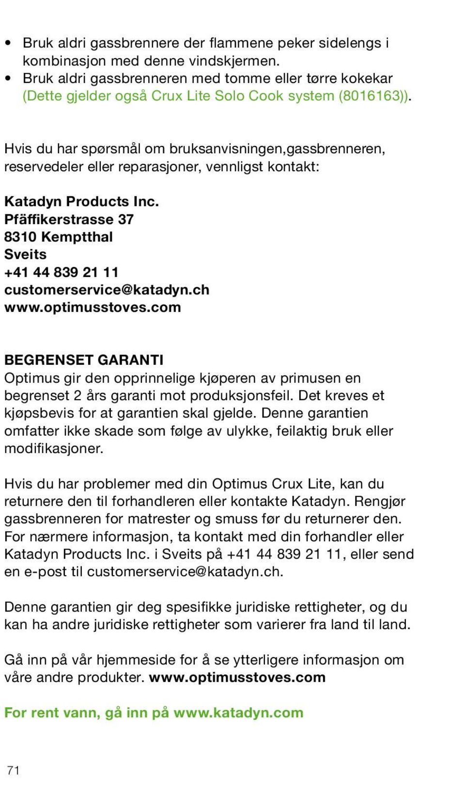 Hvis du har spørsmål om bruksanvisningen,gassbrenneren, reservedeler eller reparasjoner, vennligst kontakt: Katadyn Products Inc.