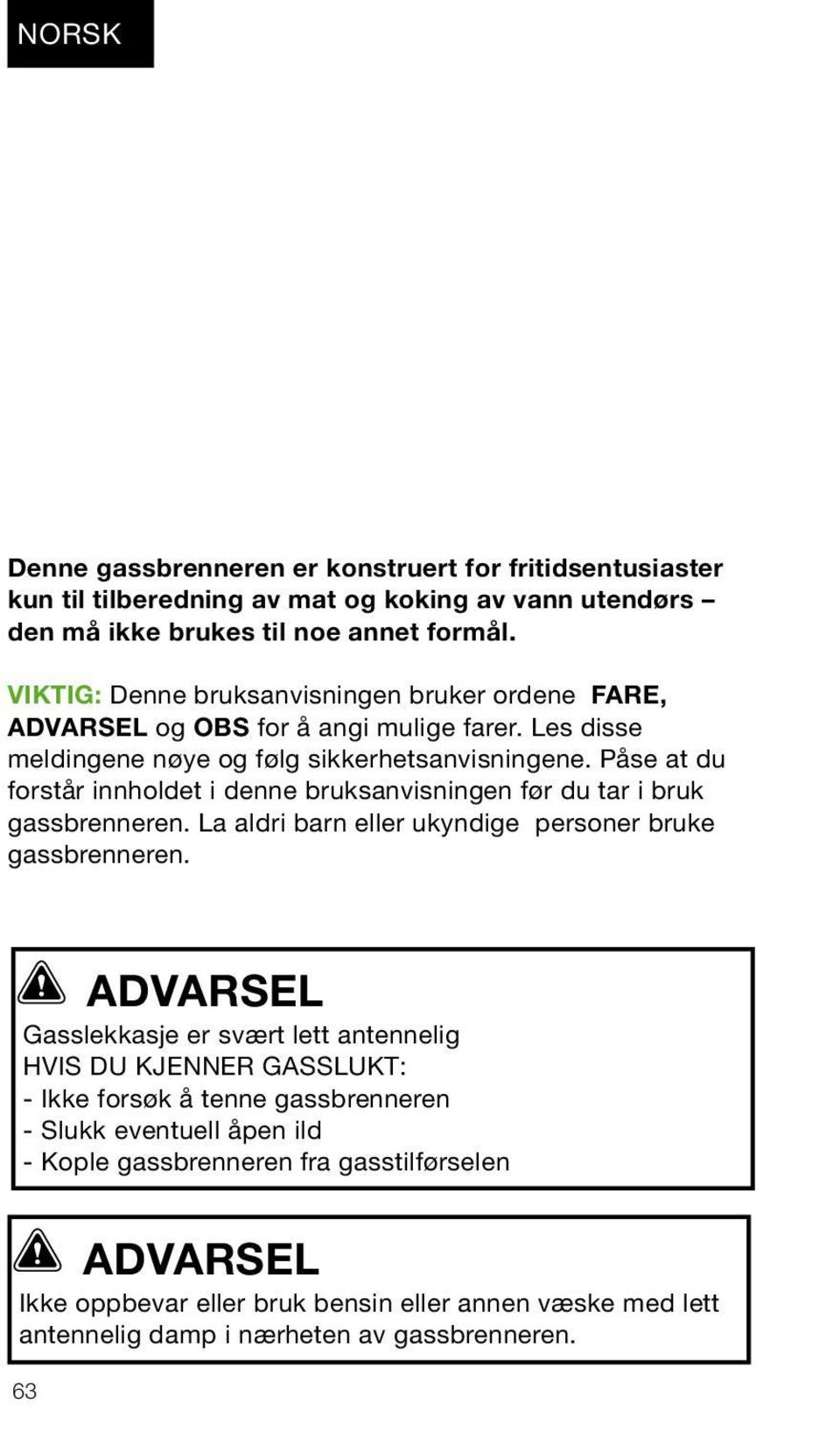 Påse at du forstår innholdet i denne bruksanvisningen før du tar i bruk gassbrenneren. La aldri barn eller ukyndige personer bruke gassbrenneren.