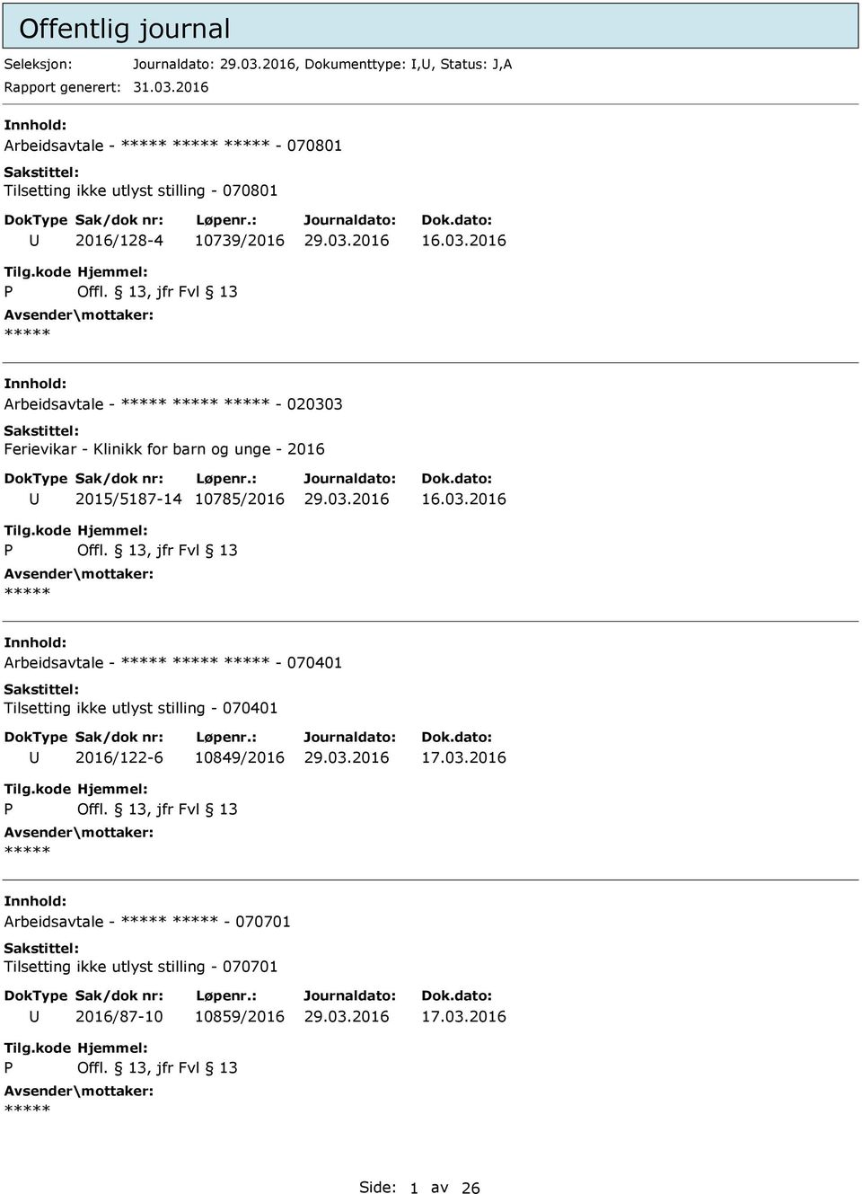 2016 Arbeidsavtale - - 020303 Ferievikar - Klinikk for barn og unge - 2016 2015/5187-14 10785/2016 16.03.2016 Arbeidsavtale - - 070401 Tilsetting ikke utlyst stilling - 070401 2016/122-6 10849/2016 17.