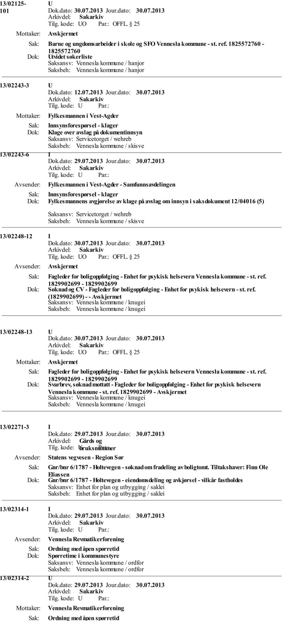 2013 Fylkesmannen i Vest-Agder Innsynsforespørsel - klager Klage over avslag på dokumentinnsyn Saksbeh: Vennesla kommune / skisve 13/02243-6 I Fylkesmannen i Vest-Agder - Samfunnsavdelingen