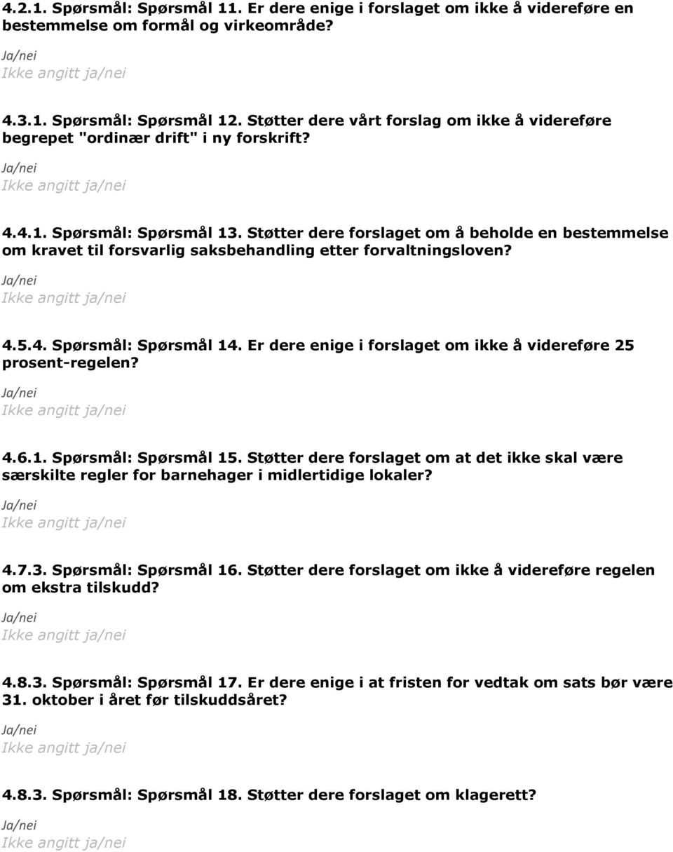 Støtter dere forslaget om å beholde en bestemmelse om kravet til forsvarlig saksbehandling etter forvaltningsloven? 4.5.4. Spørsmål: Spørsmål 14.